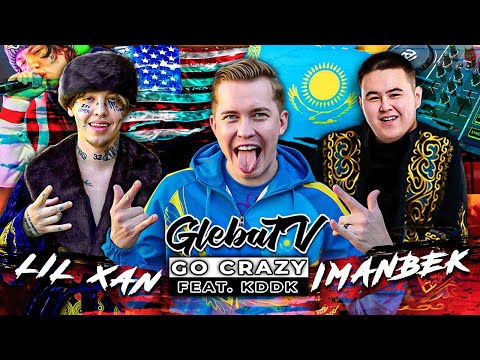 IMANBEK, LIL XAN & KDDK — Go Crazy (Mood Video by GlebaTV)